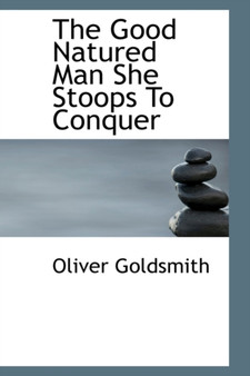 The Good Natured Man She Stoops to Conquer