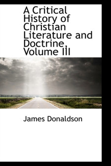 A Critical History of Christian Literature and Doctrine, Volume III