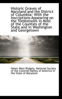 Historic Graves of Maryland and the District of Columbia : With the Inscriptions Appearing