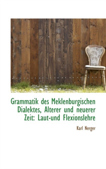 Grammatik Des Meklenburgischen Dialektes, Alterer Und Neuerer Zeit : Laut-Und Flexionslehre