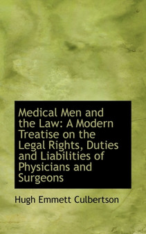 Medical Men and the Law : A Modern Treatise on the Legal Rights, Duties and Liabilities of Physicians