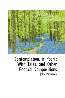 Contemplation, a Poem : With Tales, and Other Poetical Compositions