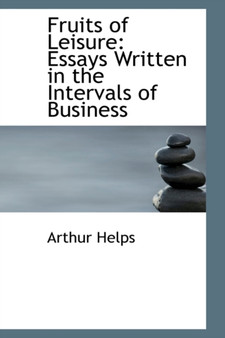 Fruits of Leisure : Essays Written in the Intervals of Business