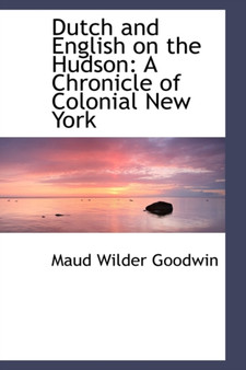 Dutch and English on the Hudson : A Chronicle of Colonial New York