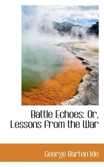 Battle Echoes : Or, Lessons from the War