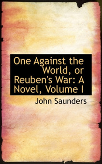 One Against the World, or Reuben's War : A Novel, Volume I