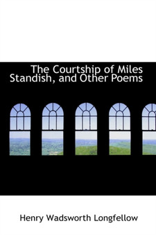 The Courtship of Miles Standish, and Other Poems