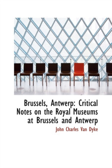 Brussels, Antwerp : Critical Notes on the Royal Museums at Brussels and Antwerp