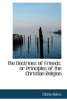 The Doctrines of Friends : Or Principles of the Christian Religion