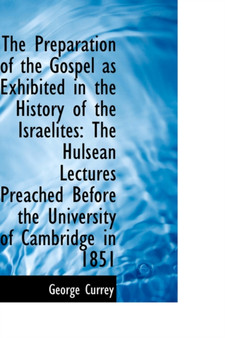 The Preparation of the Gospel as Exhibited in the History of the Israelites : The Hulsean Lectures PR