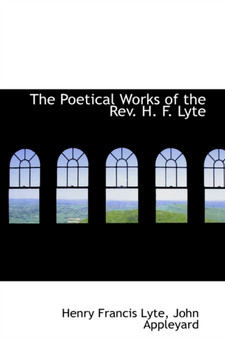 The Poetical Works of the Rev. H. F. Lyte