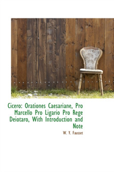 Cicero : Orationes Caesariane, Pro Marcello Pro Ligario Pro Rege Deiotaro, with Introduction and Note