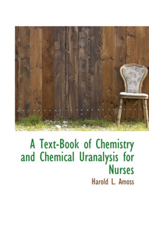 A Text-Book of Chemistry and Chemical Uranalysis for Nurses