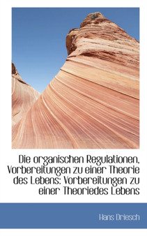 Die Organischen Regulationen, Vorbereitungen Zu Einer Theorie Des Lebens : Vorbereitungen Zu Einer Th