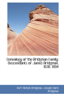 Genealogy of the Bridgman Family : Descendants of James Bridgman. 1636. 1894