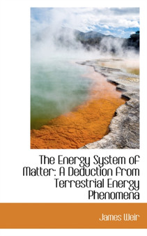 The Energy System of Matter : A Deduction from Terrestrial Energy Phenomena