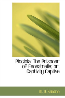 Picciola : The Prisoner of Fenestrella; Or, Captivity Captive