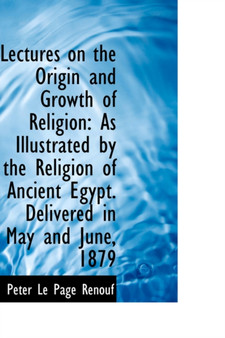 Lectures on the Origin and Growth of Religion : As Illustrated by the Religion of Ancient Egypt. Deli Lectures on the Origin and Growth of Religion : As Illustrated by the Religion of Ancient Egypt. Deli