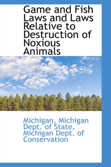 Game and Fish Laws and Laws Relative to Destruction of Noxious Animals