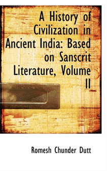 A History of Civilization in Ancient India : Based on Sanscrit Literature, Volume II