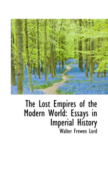 The Lost Empires of the Modern World : Essays in Imperial History