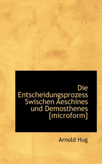 Die Entscheidungsprozess Swischen Aeschines Und Demosthenes