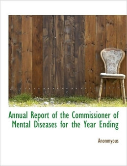 Annual Report of the Commissioner of Mental Diseases for the Year Ending