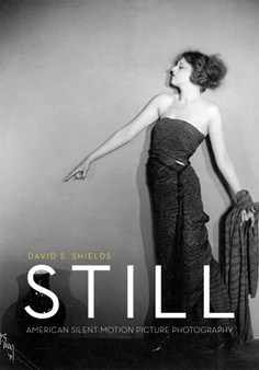Still : American Silent Motion Picture Photography by David S. Shields - Hardback