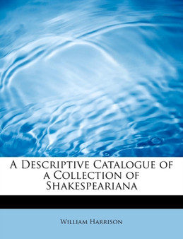 A Descriptive Catalogue of a Collection of Shakespeariana