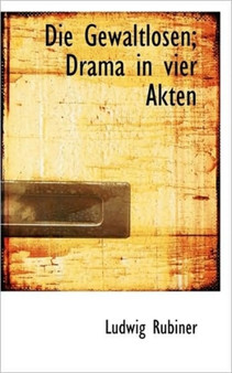 Die Gewaltlosen : Drama in Vier Akten