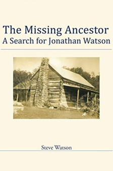 The Missing Ancestor : A Search for Jonathan Watson