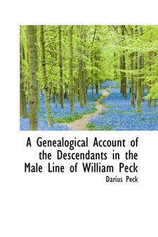 A Genealogical Account of the Descendants in the Male Line of William Peck