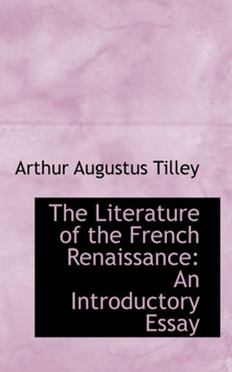 The Literature of the French Renaissance : An Introductory Essay