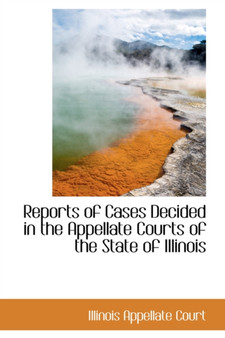 Reports of Cases Decided in the Appellate Courts of the State of Illinois