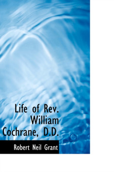Life of REV. William Cochrane, D.D.