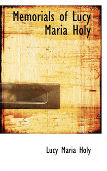 Memorials of Lucy Maria Holy