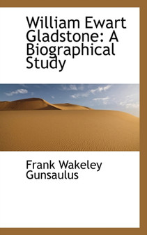 William Ewart Gladstone : A Biographical Study