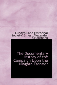 The Documentary History of the Campaign Upon the Niagara Frontier