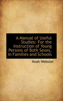 A Manual of Useful Studies : For the Instruction of Young Persons of Both Sexes, in Families and Scho