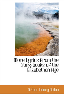 More Lyrics from the Song-Books of the Elizabethan Age