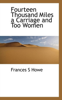 Fourteen Thousand Miles a Carriage and Too Women