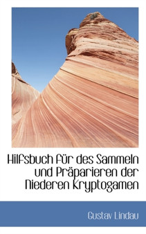 Hilfsbuch Fur Des Sammeln Und Praparieren Der Niederen Kryptogamen