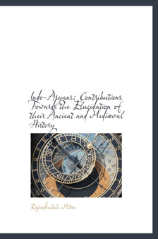 Indo-Aryans : Contributions Towards the Elucidation of Their Ancient and Medi Val History
