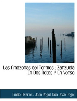 Las Amazonas del Tormes : Zarzuela En DOS Actos y En Verso