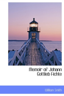 Memoir of Johann Gottlieb Fichte