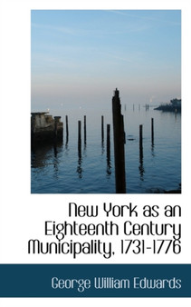 New York as an Eighteenth Century Municipality, 1731-1776