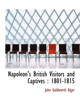 Napoleon's British Visitors and Captives : 1801-1815