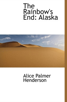 The Rainbow's End : Alaska