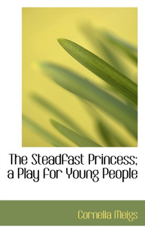 The Steadfast Princess; A Play for Young People