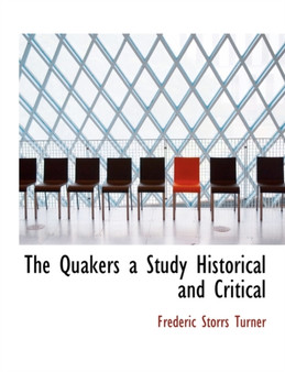 The Quakers a Study Historical and Critical